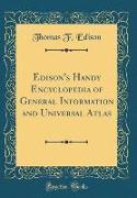 Edison's Handy Encyclopedia of General Information and Universal Atlas (Classic Reprint)