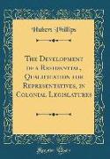 The Development of a Residential, Qualification for Representatives, in Colonial Legislatures (Classic Reprint)