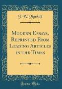 Modern Essays, Reprinted From Leading Articles in the Times (Classic Reprint)