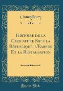 Histoire de la Caricature Sous la République, l'Empire Et la Restauration (Classic Reprint)