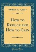 How to Reduce and How to Gain (Classic Reprint)