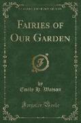 Fairies of Our Garden (Classic Reprint)