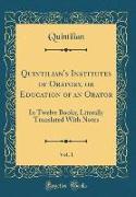 Quintilian's Institutes of Oratory, or Education of an Orator, Vol. 1