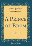 A Prince of Edom (Classic Reprint)