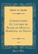 Commentaires Et Lettres de Blaise de Monluc, Maréchal de France, Vol. 3 (Classic Reprint)