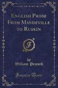 English Prose From Mandeville to Ruskin (Classic Reprint)