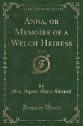 Anna, or Memoirs of a Welch Heiress, Vol. 1 of 4 (Classic Reprint)