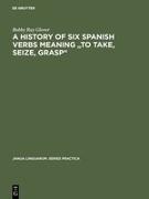 A history of six Spanish verbs meaning "to take, seize, grasp"