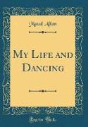 My Life and Dancing (Classic Reprint)
