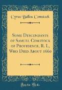 Some Descendants of Samuel Comstock of Providence, R. I., Who Died About 1660 (Classic Reprint)