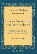 How to Break, Ride and Drive a Horse