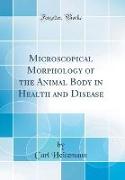 Microscopical Morphology of the Animal Body in Health and Disease (Classic Reprint)