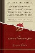 A Calendar of Wills Proved in the Consistory Court of the Bishop of Gloucester, 1660 to 1800, Vol. 2