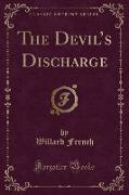 The Devil's Discharge (Classic Reprint)