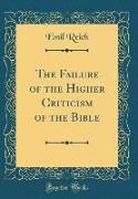 The Failure of the Higher Criticism of the Bible (Classic Reprint)