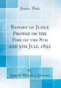 Report of Judge Prowse on the Fire of the 8th and 9th July, 1892 (Classic Reprint)