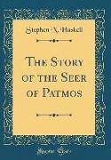 The Story of the Seer of Patmos (Classic Reprint)