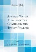 Ancient Water Levels of the Champlain and Hudson Valleys (Classic Reprint)