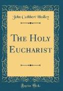 The Holy Eucharist (Classic Reprint)