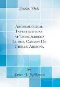 Archeological Investigations at Thunderbird Lodge, Canyon De Chelly, Arizona (Classic Reprint)