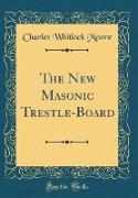 The New Masonic Trestle-Board (Classic Reprint)