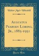 Augustus Peabody Loring, Jr., 1885-1951 (Classic Reprint)