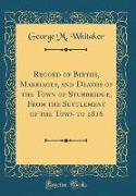 Record of Births, Marriages, and Deaths of the Town of Sturbridge, From the Settlement of the Town to 1816 (Classic Reprint)