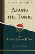 Among the Tombs (Classic Reprint)