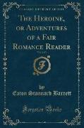 The Heroine, or Adventures of a Fair Romance Reader, Vol. 2 of 3 (Classic Reprint)