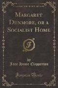 Margaret Dunmore, or a Socialist Home (Classic Reprint)