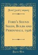 Ford's Sound Seeds, Bulbs and Perennials, 1926 (Classic Reprint)