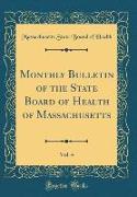 Monthly Bulletin of the State Board of Health of Massachusetts, Vol. 4 (Classic Reprint)