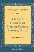 Life and Labours of Hablôt Knight Browne, "Phiz" (Classic Reprint)