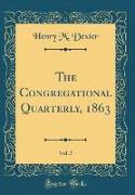 The Congregational Quarterly, 1863, Vol. 5 (Classic Reprint)