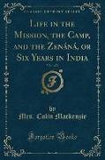Life in the Mission, the Camp, and the Zenáná, or Six Years in India, Vol. 1 of 2 (Classic Reprint)