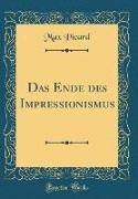 Das Ende des Impressionismus (Classic Reprint)