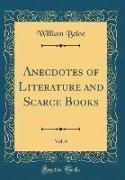 Anecdotes of Literature and Scarce Books, Vol. 6 (Classic Reprint)