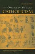 The Origins of Mexican Catholicism