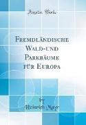 Fremdländische Wald-und Parkbäume für Europa (Classic Reprint)