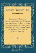 Calendar of Wills and Administrations in the Court of the Archdeacon of Tauton (Part III, Administrations), 1596-1799, and (Part IV) Calendar of Wills in the Royal Peculiar of Ilminster, 1690-1857 (Classic Reprint)