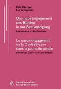 Das neue Engagement des Bundes in der Strafverfolgung /Le nouvel engagement de la Confederation dans la poursuite penale