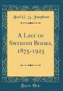 A List of Swedish Books, 1875-1925 (Classic Reprint)