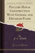 Poultry House Construction With General and Detailed Plans (Classic Reprint)