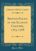 British Policy in the Illinois Country, 1763-1768 (Classic Reprint)