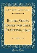 Bulbs, Seeds, Roses for Fall Planting, 1940 (Classic Reprint)