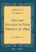 Dietary Studies in New Mexico in 1895 (Classic Reprint)