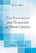 The Elevation and Duration of Wave Crests (Classic Reprint)