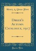 Dreer's Autumn Catalogue, 1917 (Classic Reprint)