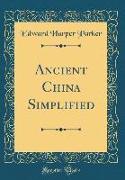 Ancient China Simplified (Classic Reprint)