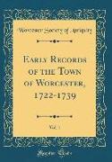 Early Records of the Town of Worcester, 1722-1739, Vol. 1 (Classic Reprint)